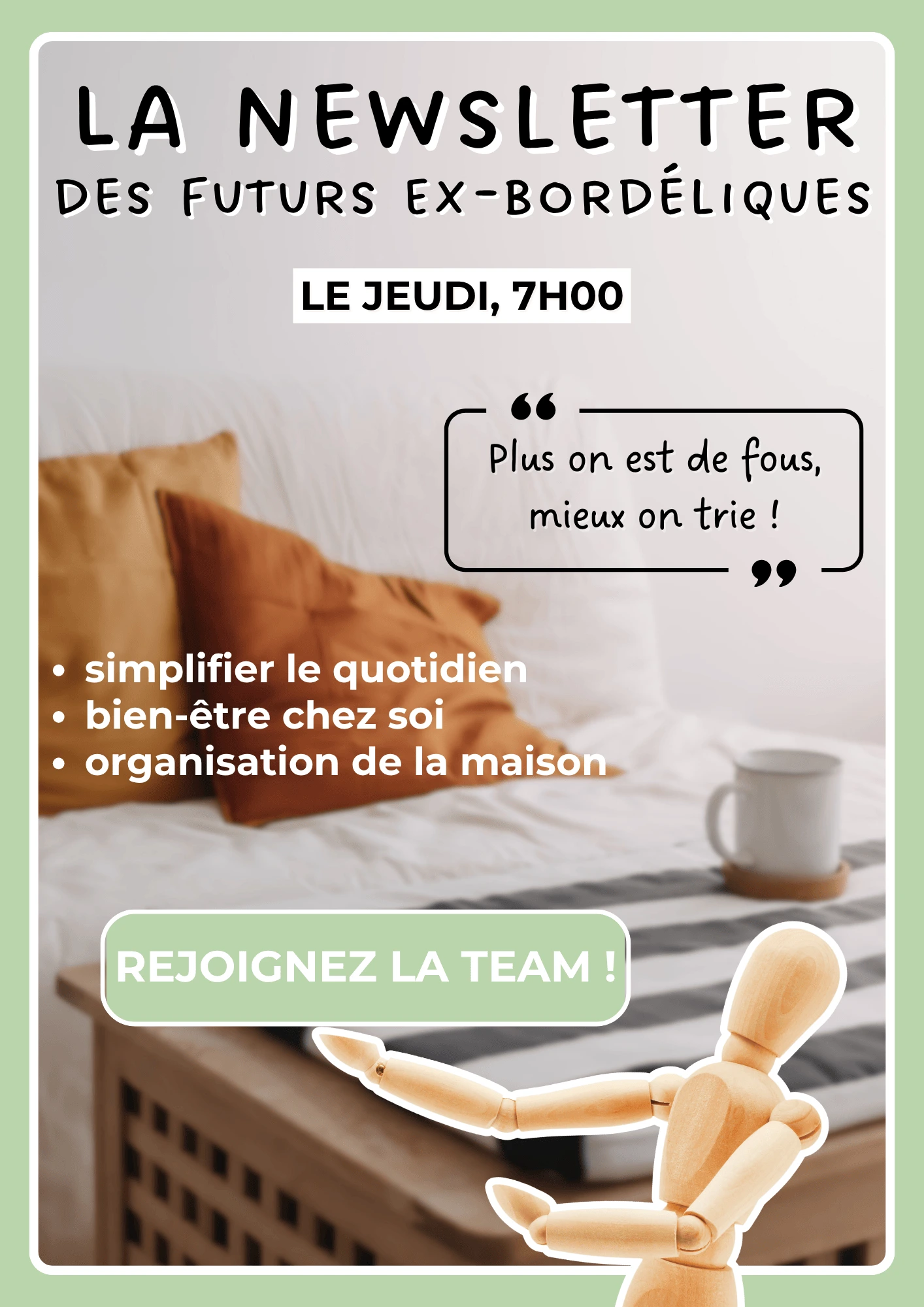 La newsletter des futurs EX-Bordéliques - Le jeudi, 7h00 - Plus on est de fous, mieux on trie ! Simplifier le quotidien, bien-être chez soi, organisation de la maison - Rejoignez la team !